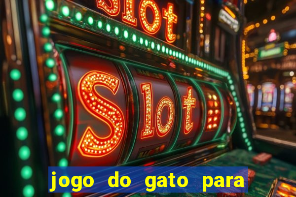 jogo do gato para ganhar dinheiro